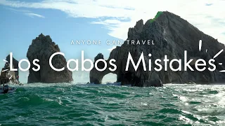 Don t make these 8 mistakes in Los Cabos Mexico
