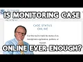 Is Monitoring My Case Online Ever Enough