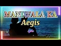Lagu MANIWALA KA - Aegis (Lyrics)