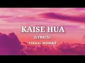 KAISE HUA LYRICS | Kabir Singh | Shahid Kapoor, Kiara Advani | Vishal Mishra | Manoj Muntashir |
