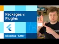 Packages versus Plugins Decoding Flutter