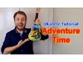 Adventure Time Opening Theme - Ukulele Tutorial