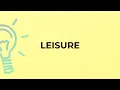 What is the meaning of the word LEISURE