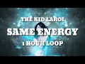 The Kid Laroi - SAME ENERGY (1 HOUR LOOP)