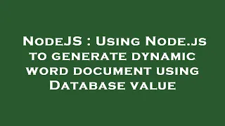 NodeJS Using Node js to generate dynamic word document using Database value