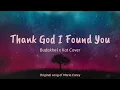 Download Lagu Thank God I Found You - Maria Carey (Budakhel x Kat Cover) (Lyrics) 🎵