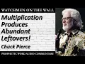 Multiplication Produces Abundant Leftovers - Powerful Prophetic Encouragement from Chuck Pierce