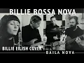 Lagu Baila Nova - Billie Bossa Nova (Billie Eilish cover)