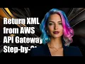 How to Return XML from AWS API Gateway Step-by-Step Guide