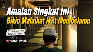 Amalan Ringan yang Membuat Malaikat Mendoakan Kita - Dibela Sama Allah [Sharing Night] Hanan Attaki