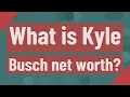 What is Kyle Busch net worth