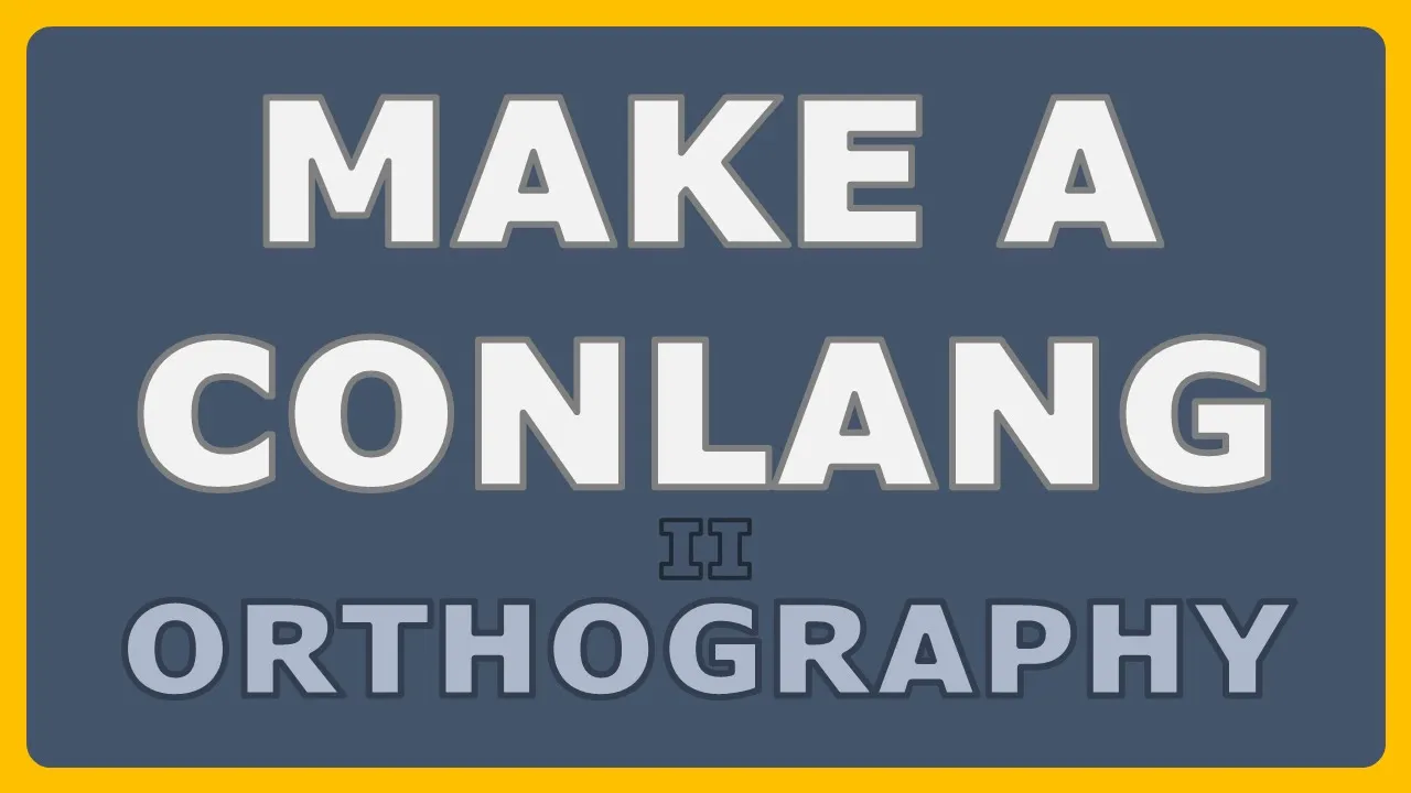 How to Make a Conlang - Episode 2: Orthography