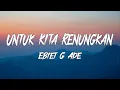 Lagu Ebiet G. Ade - Untuk Kita Renungkan ( Lagu Lyric)