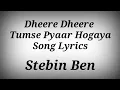 Dheere Dheere Tumse Pyaar Ho Gaya Song With Lyrics - Stebin Ben