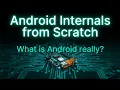 Android Internals From Scratch Episode 1 What is Android Really
