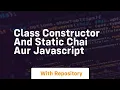 class constructor and static chai aur javascript