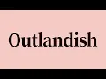 Outlandish Meaning and Definition