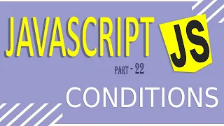 JAVASCRIPT TUTORIAL FOR BEGINNERS FAST LEARNING PART - 22 CONDITIONS