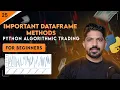 Important DataFrame Methods Days of Python Algo Trading