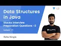 Stacks Interview Preparation Questions - 2 L 11 Data Structures in Java Rahul Singla