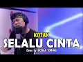 Download Lagu Posan Tobing - Selalu Cinta Cover | Kotak