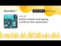 GitHub revoked code-signing certificate after cyberattack