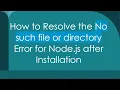 How to Resolve the No such file or directory Error for Node js after Installation