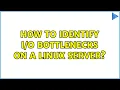 How to identify bottlenecks on a Linux server 4 Solutions