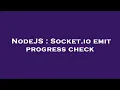 NodeJS Socket io emit progress check