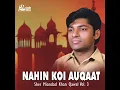 Nahin Koi Auqaat - Sher Miandad Khan Qawwal