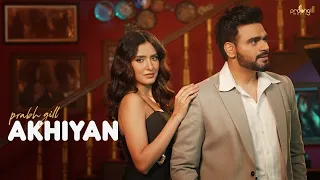AKHIYAN !! Prabh Gill (Official video) New Punjabi Songs 2026
