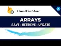 Cloud Firestore Array Update Retrieve and Save - Xamarin Android