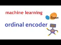 Using Ordinal Encoder for encoding input categorical features Machine Learning