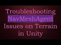 Troubleshooting NavMeshAgent Issues on Terrain in Unity
