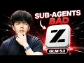 Don t Use Subagents on ZCode GLM 5 3 Review