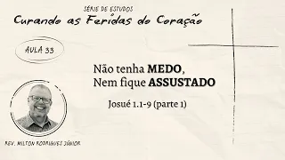 AULA 32 - JOSUÉ 1.1-9 - NÃO TENHA MEDO, NEM FIQUE ASSUSTADO - Rev. Milton Rodrigues Júnior -24/11/24