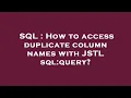 SQL How to access duplicate column names with JSTL sql query