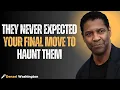 They Never Expected Your Final Move to Haunt Them #motivation #inspiration #denzelwashington