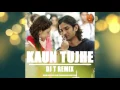 Download Lagu Kaun Tujhe - Dj T Remix | Full Audio