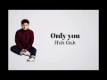Download Lagu Huh Gak  - Only you Lyrics [HAN/ROM/ENG]