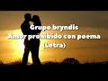 Grupo bryndis - amor prohibido con poema (Letra)