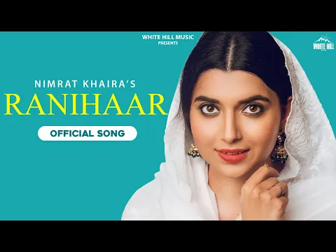 Download MP3 Nimrat Khaira  : RANIHAAR |  Arjan Dhillon |  Sukh Sanghera | Latest Punjabi Songs 2022
