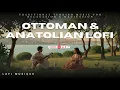 Traditional Turkish Lofi 🌿| Ottoman & Anatolian Calm Music for Relaxation & Meditation