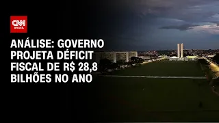Análise: Governo projeta déficit fiscal de R$ 28,8 bilhões no ano | WW
