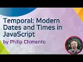 Temporal Modern Dates and Times in JavaScript