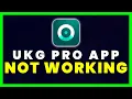 UKG Pro App Not Working How to Fix UKG Pro App Not Working