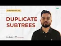 POTD - 2024 Duplicate Subtrees Problem of the Day GeeksforGeeks Practice