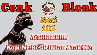 Download Wayang Cenk Blonk Seri 103. Ataahhh!!!... Kopi Nyomane Bes Lebian Arak Ne MP3