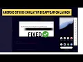 Android Emulator disappears on Launch and only visible on task bar-fixed