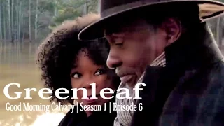 recap greenleaf good morning calvary season 1 episode 6